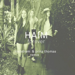 Haim – Forever (Lindstrøm & Prins Thomas Remix) (låt)