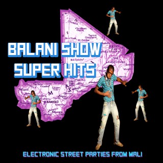 Balani Show Super Hits: Electronic Street Parties from Mali (samling)