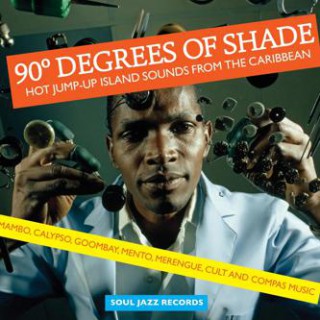90 Degrees Of Shade: Hot Jump-Up Island Sounds From The Caribbean - Mambo, Calypso, Goombay, Mento, Merengue, Cult And Compas Music (samling)