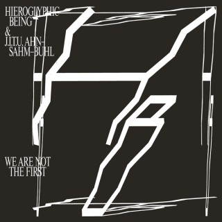 Hieroglyphic Being & J.I.T.U Ahn-Sahm-Buhl - We Are Not the First (album)