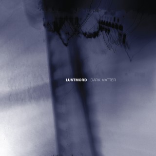 Lustmord - Dark matter (album)